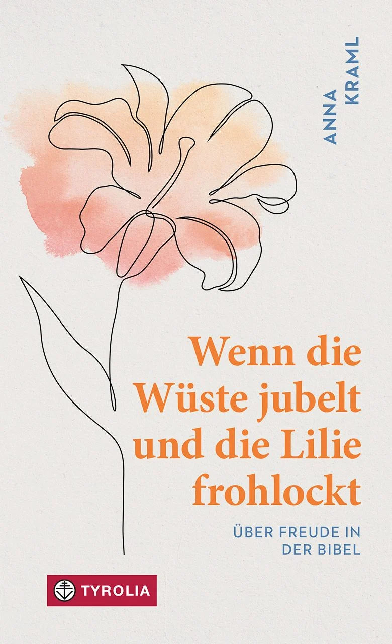 Wenn die Wüste jubelt und die Lilie frohlockt - Über die Freude in der Bibel